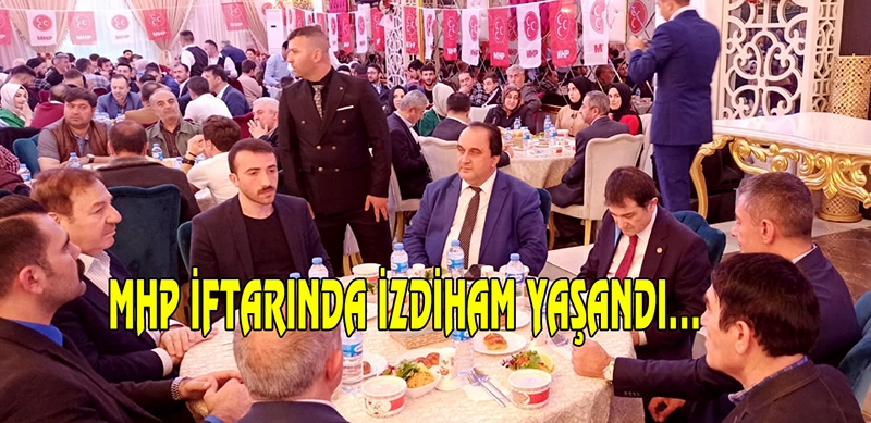 MHP İftarında İzdiham Yaşandı...