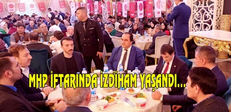 MHP İftarında İzdiham Yaşandı...