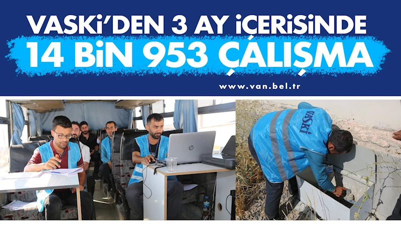 VASKİ’den 3 ay içerisinde 14 bin 953 çalışma